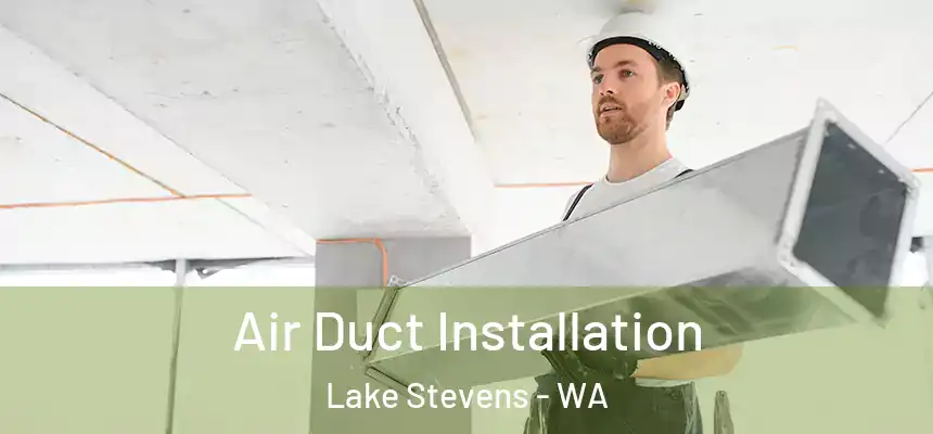 Air Duct Installation Lake Stevens - WA