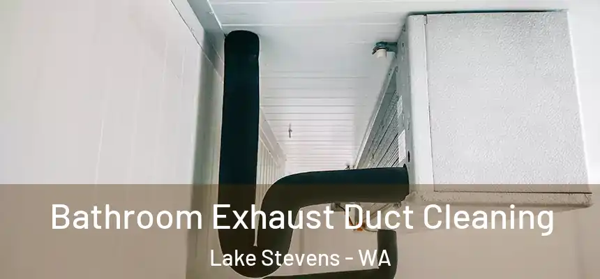 Bathroom Exhaust Duct Cleaning Lake Stevens - WA