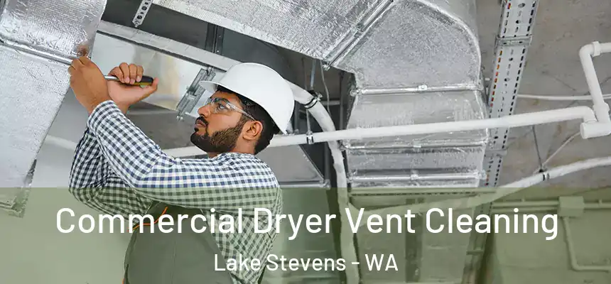 Commercial Dryer Vent Cleaning Lake Stevens - WA