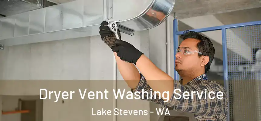 Dryer Vent Washing Service Lake Stevens - WA