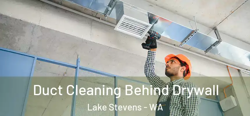  Duct Cleaning Behind Drywall Lake Stevens - WA