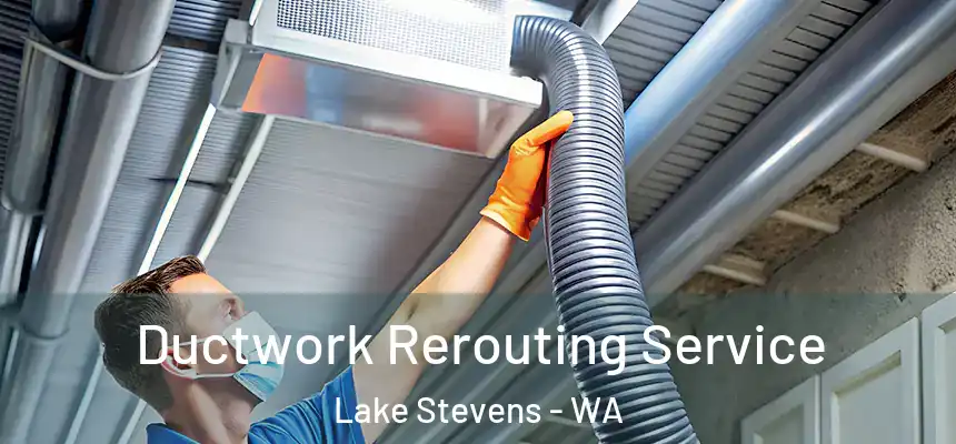 Ductwork Rerouting Service Lake Stevens - WA
