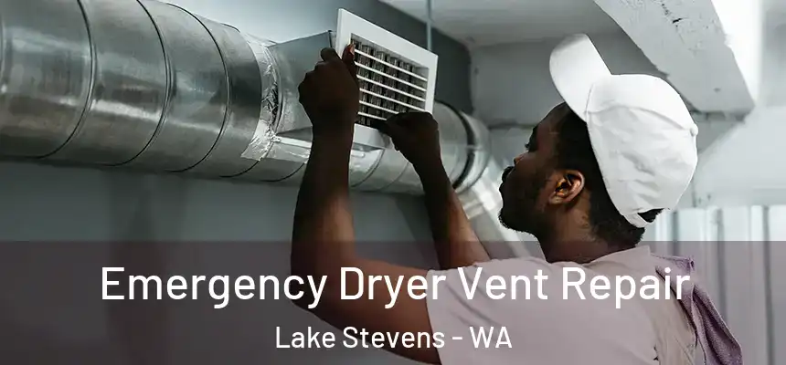  Emergency Dryer Vent Repair Lake Stevens - WA
