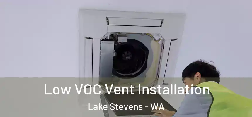  Low VOC Vent Installation Lake Stevens - WA