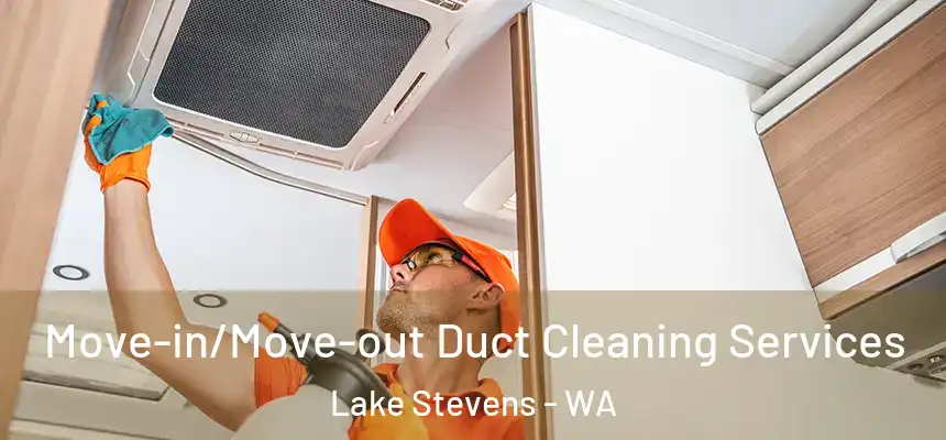Move-in/Move-out Duct Cleaning Services Lake Stevens - WA