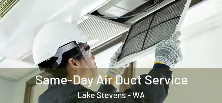  Same-Day Air Duct Service Lake Stevens - WA