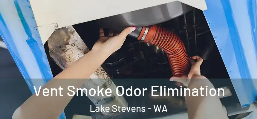  Vent Smoke Odor Elimination Lake Stevens - WA