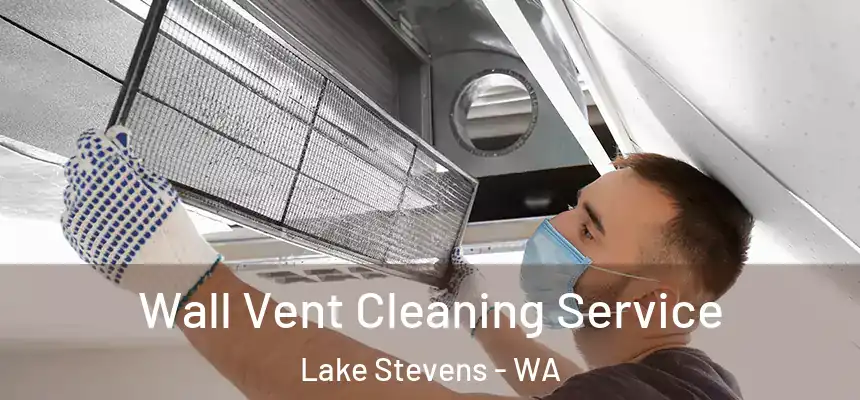 Wall Vent Cleaning Service Lake Stevens - WA